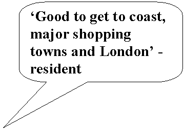 Rounded Rectangular Callout: ‘Good to get to coast, major shopping towns and London’ - resident