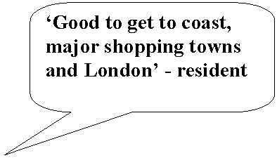 Rounded Rectangular Callout: ‘Good to get to coast, major shopping towns and London’ - resident